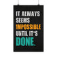 It Always Seems Impossible Until It's Done (Matte Vertical Posters)