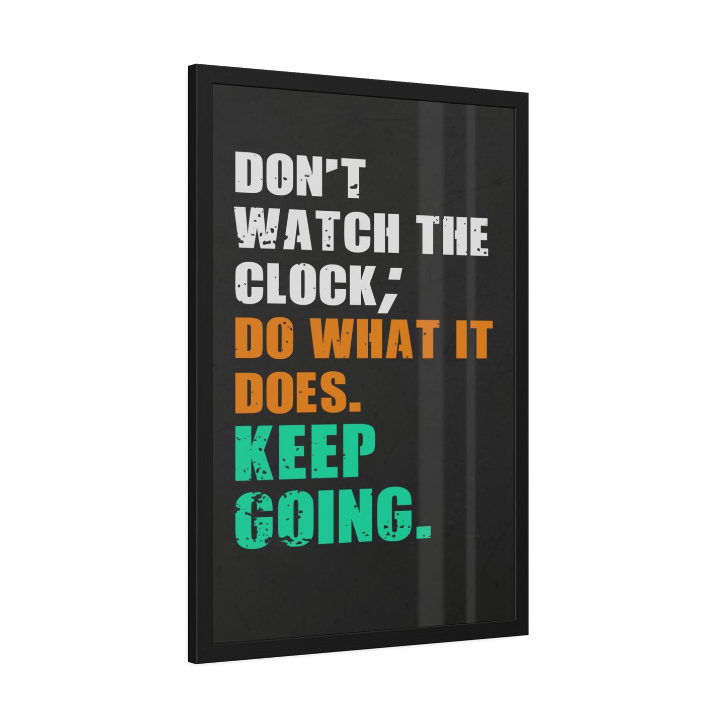 Don’t Watch The Clock; Do What It Does. Keep Going.  (Framed Paper Posters)