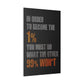 In Order to Become the 1% (Matte Canvas, Stretched)