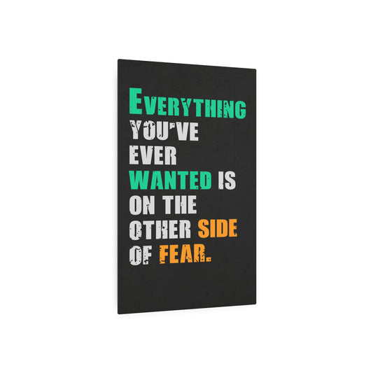 Everything You've Ever Wanted Is On The Other Side Of Fear (Metal Art Sign)