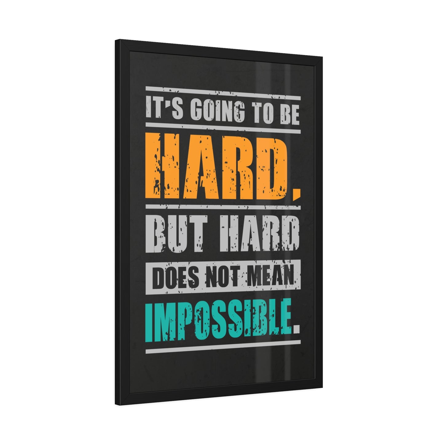 It's Going To Be Hard. But Hard Does Not Mean Impossible (Framed Paper Posters)