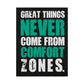 Great Things Never Come From Comfort Zones (Matte Vertical Posters)