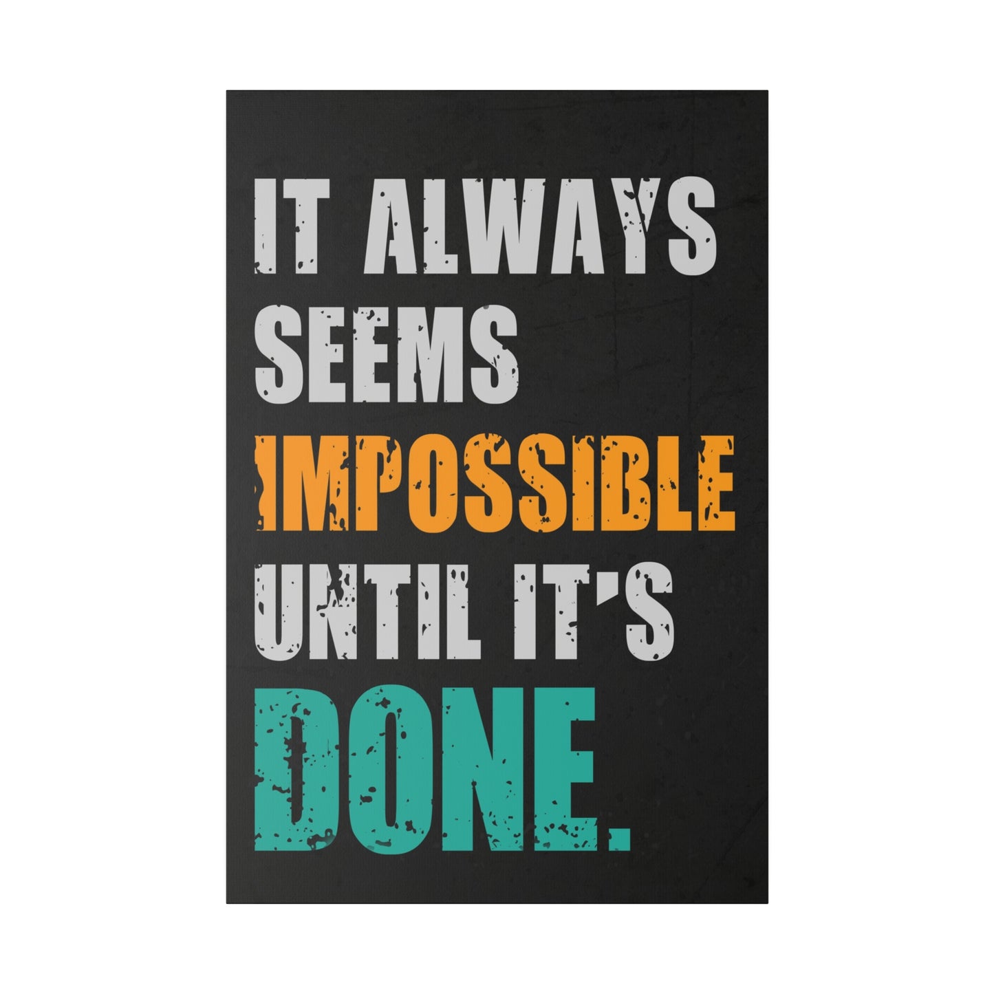 It Always Seems Impossible Until It's Done (Matte Canvas, Stretched)