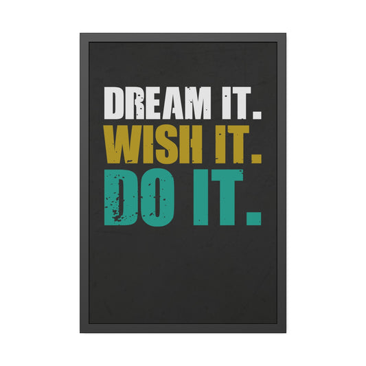 Dream It. Wish It. Do It. (Framed Paper Posters)