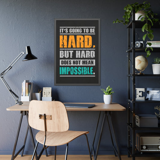 It's Going To Be Hard. But Hard Does Not Mean Impossible (Framed Paper Posters)