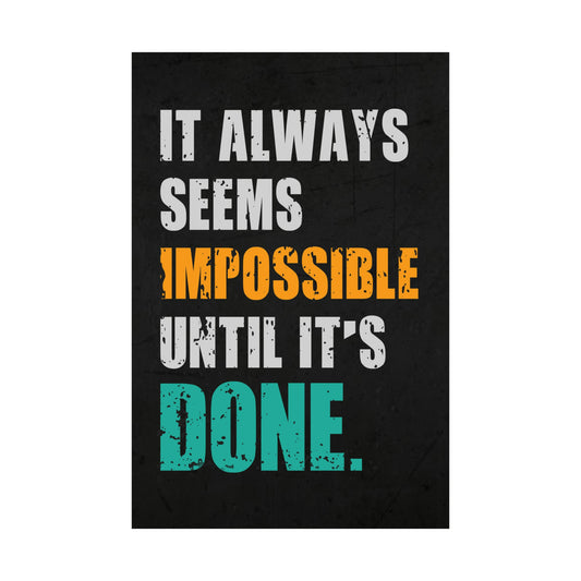 It Always Seems Impossible Until It's Done (Matte Vertical Posters)