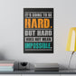 It's Going To Be Hard. But Hard Does Not Mean Impossible (Matte Canvas, Stretched)