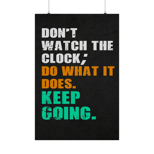 Don't watch the clock; do what it does. Keep going." (Matte Vertical Posters)