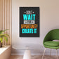 Don't Wait For Opportunity. Create It (Metal Art Sign)