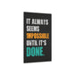 It Always Seems Impossible Until It's Done (Metal Art Sign)