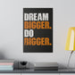 Dream Bigger. Do Bigger. (Matte Canvas, Stretched)