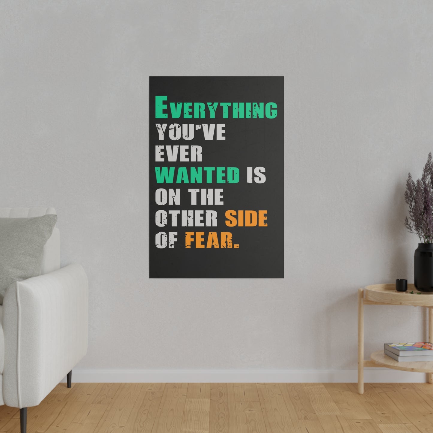 Everything You've Ever Wanted Is On The Other Side Of Fear (Matte Canvas, Stretched)