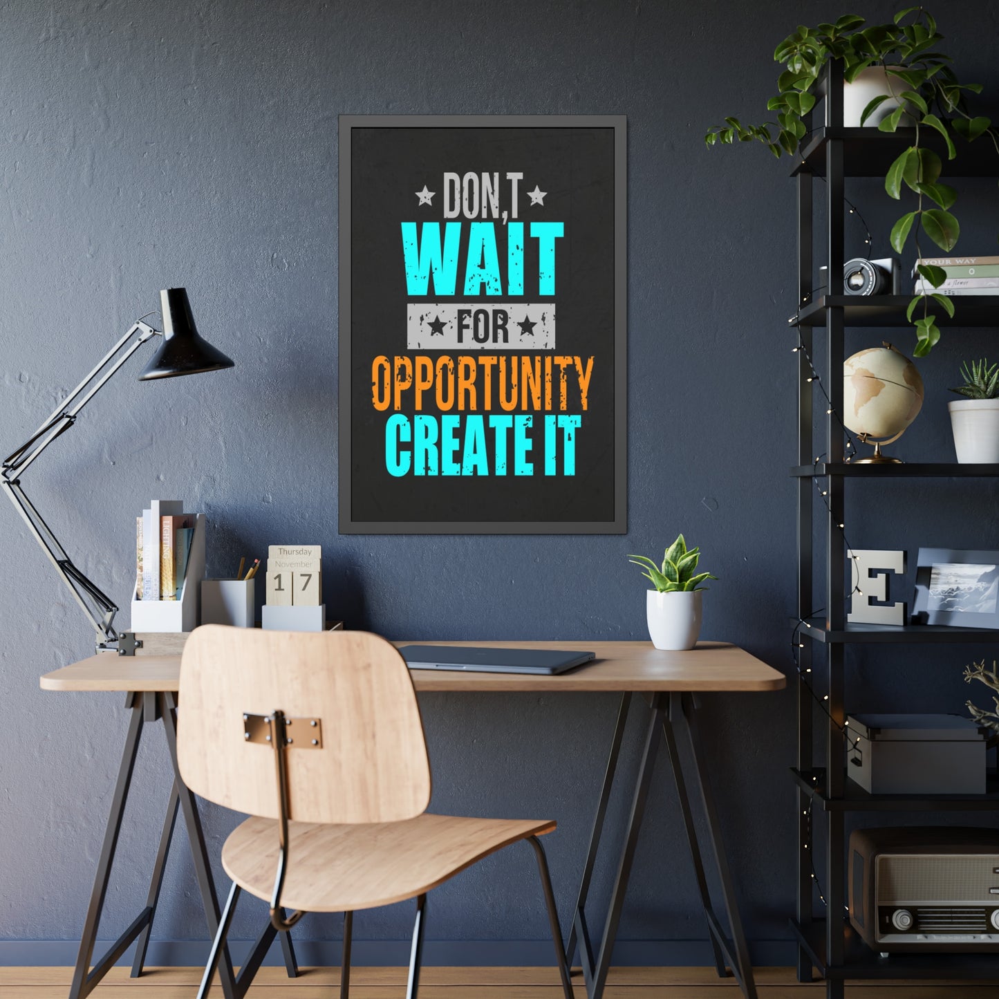 Don't Wait For Opportunity. Create It (Framed Paper Posters)