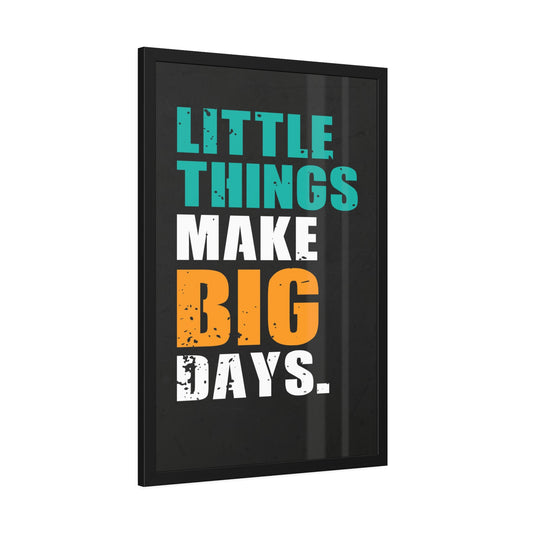 Little Things Make Big Days (Framed Paper Posters)