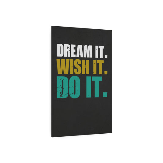 Dream It. Wish It. Do It. (Metal Art Sign)