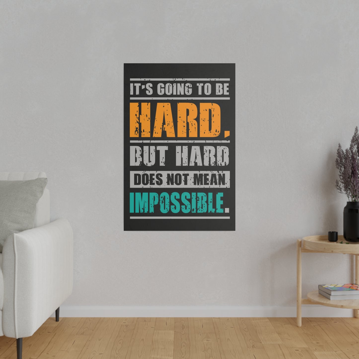 It's Going To Be Hard. But Hard Does Not Mean Impossible (Matte Canvas, Stretched)