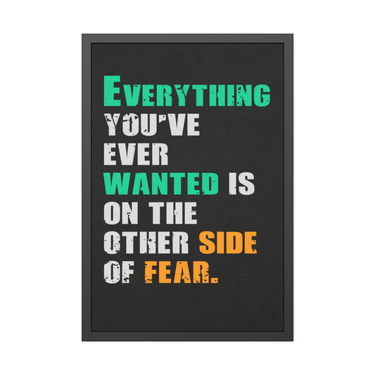 Everything You've Ever Wanted Is On The Other Side Of Fear (Framed Paper Posters)